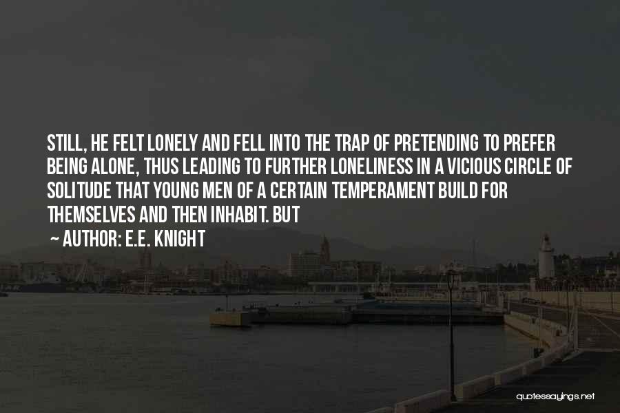 Being Alone And Lonely Quotes By E.E. Knight