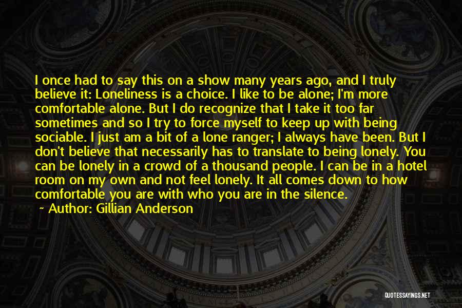 Being Alone And Lonely Quotes By Gillian Anderson