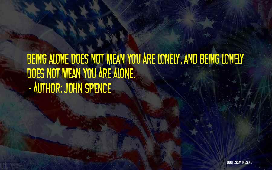 Being Alone And Lonely Quotes By John Spence