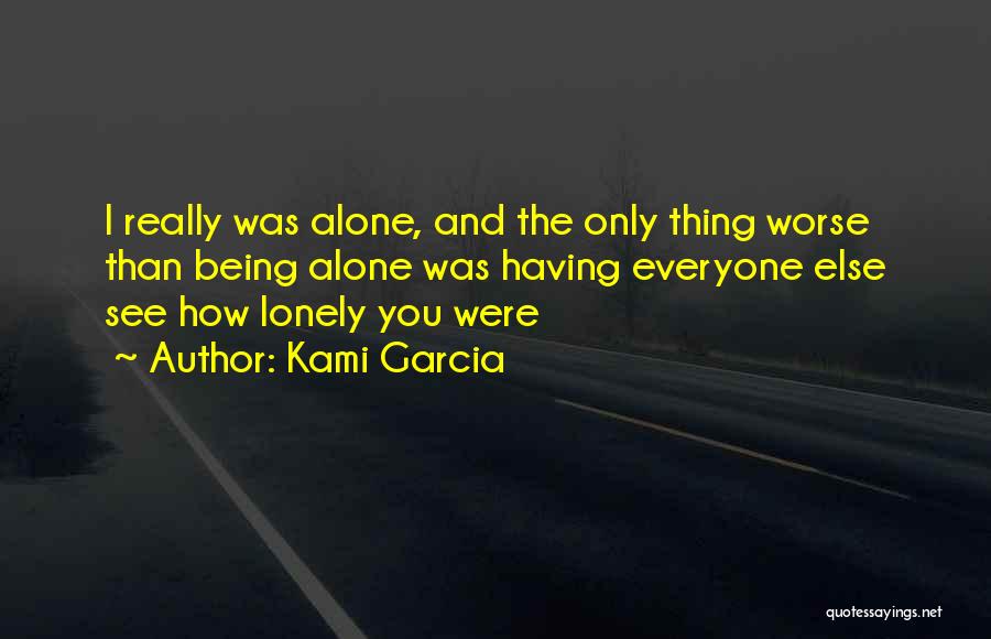 Being Alone And Lonely Quotes By Kami Garcia