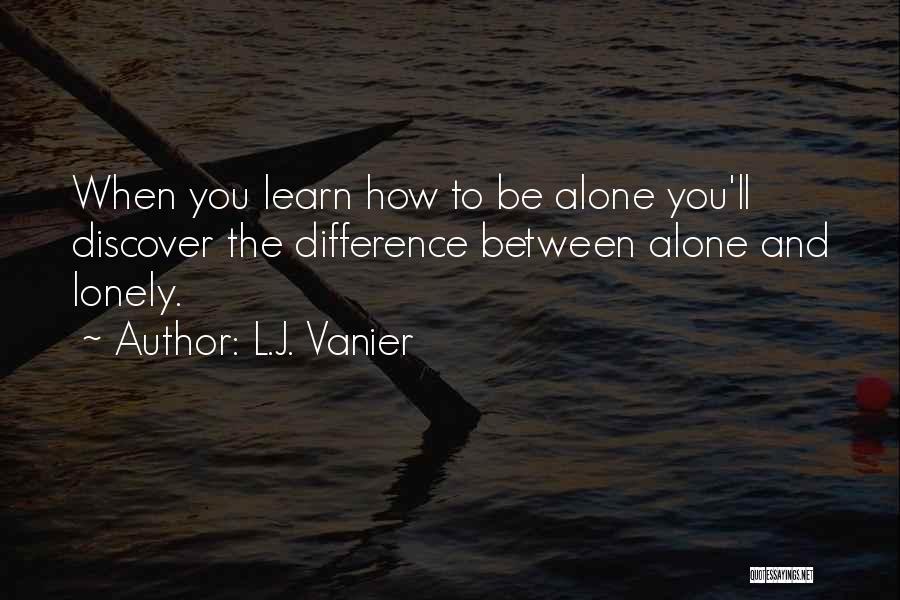 Being Alone And Lonely Quotes By L.J. Vanier