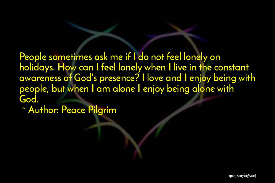 Being Alone And Lonely Quotes By Peace Pilgrim