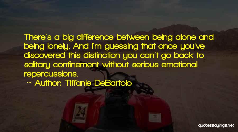 Being Alone And Lonely Quotes By Tiffanie DeBartolo
