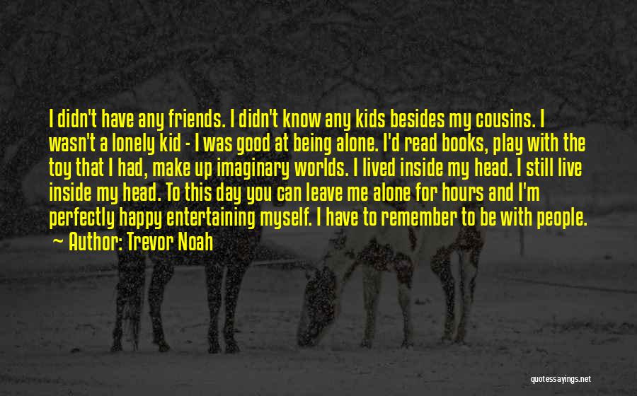 Being Alone And Lonely Quotes By Trevor Noah