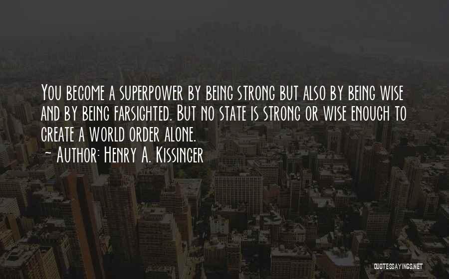Being Alone And Strong Quotes By Henry A. Kissinger