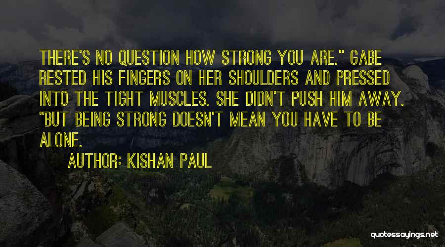 Being Alone And Strong Quotes By Kishan Paul