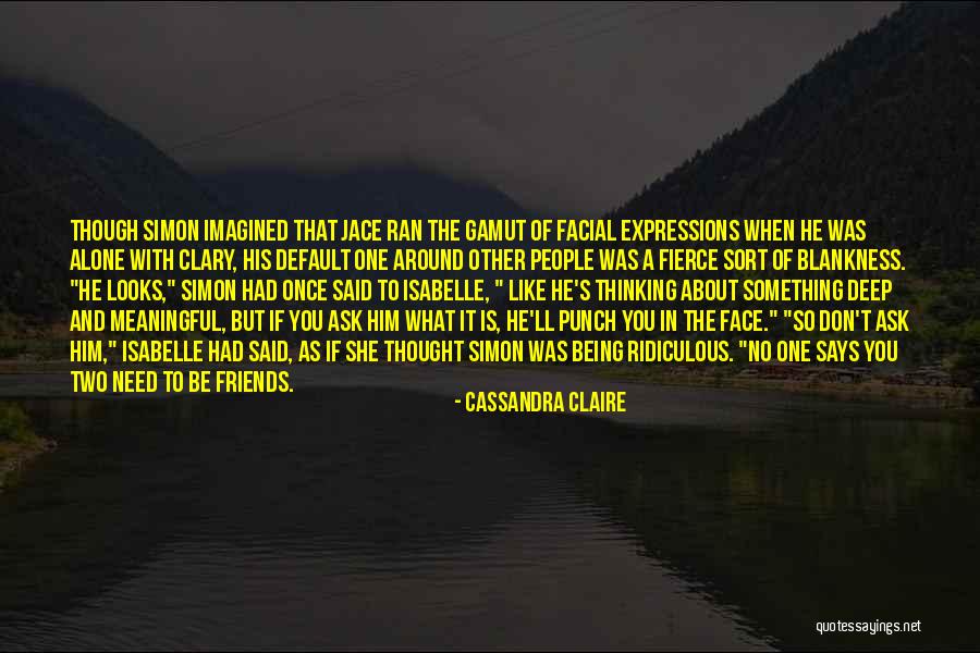 Being Alone And Thinking Quotes By Cassandra Claire Being Alone And Thinking Quotes By Cassandra Claire