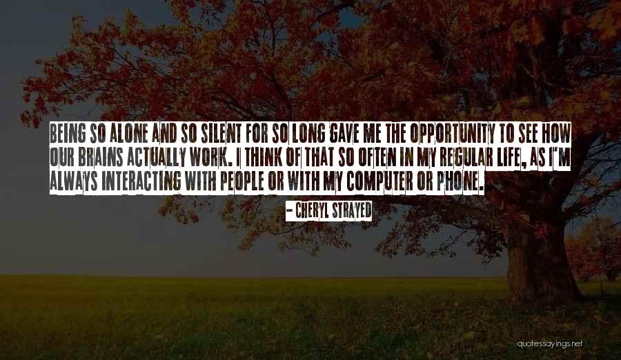 Being Alone And Thinking Quotes By Cheryl Strayed Being Alone And Thinking Quotes By Cheryl Strayed