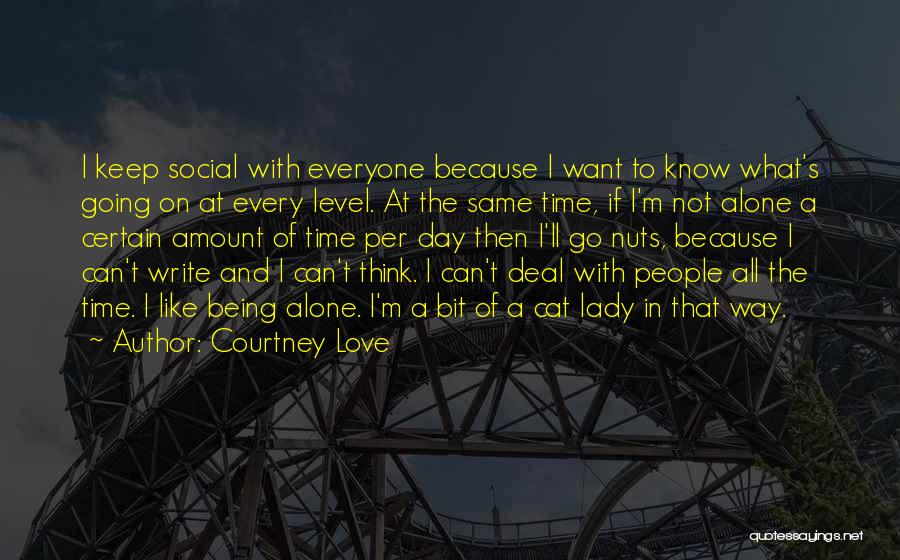 Being Alone And Thinking Quotes By Courtney Love