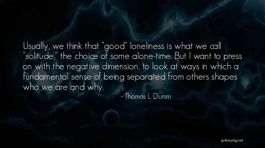 Being Alone And Thinking Quotes By Thomas L. Dumm