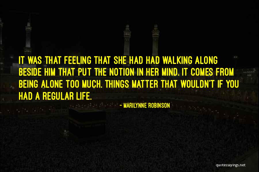 Being Alone In Life Quotes By Marilynne Robinson Being Alone In Life Quotes By Marilynne Robinson