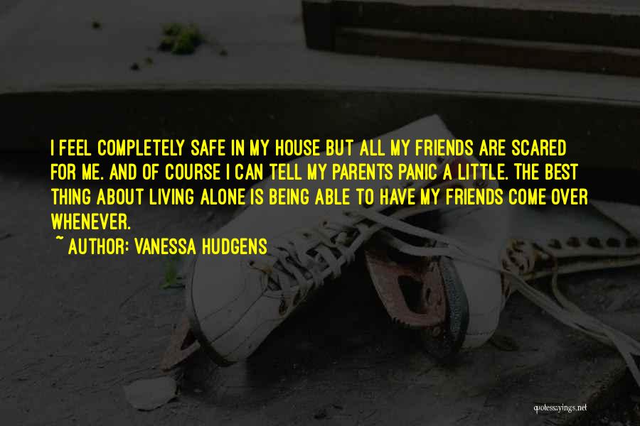 Being Alone In The House Quotes By Vanessa Hudgens