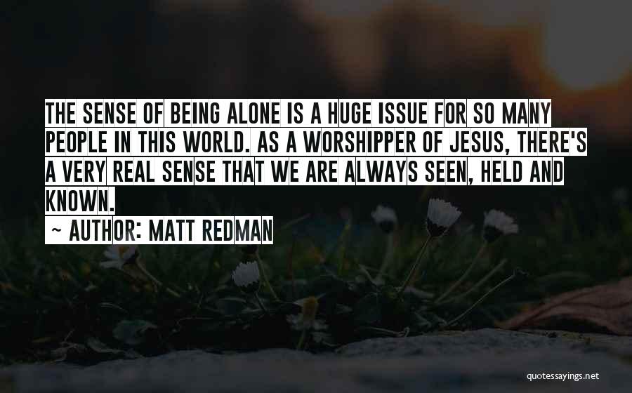 Being Alone In This World Quotes By Matt Redman