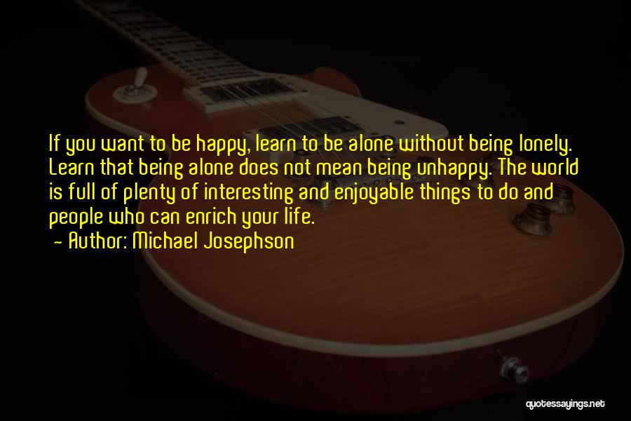 Being Alone N Happy Quotes By Michael Josephson