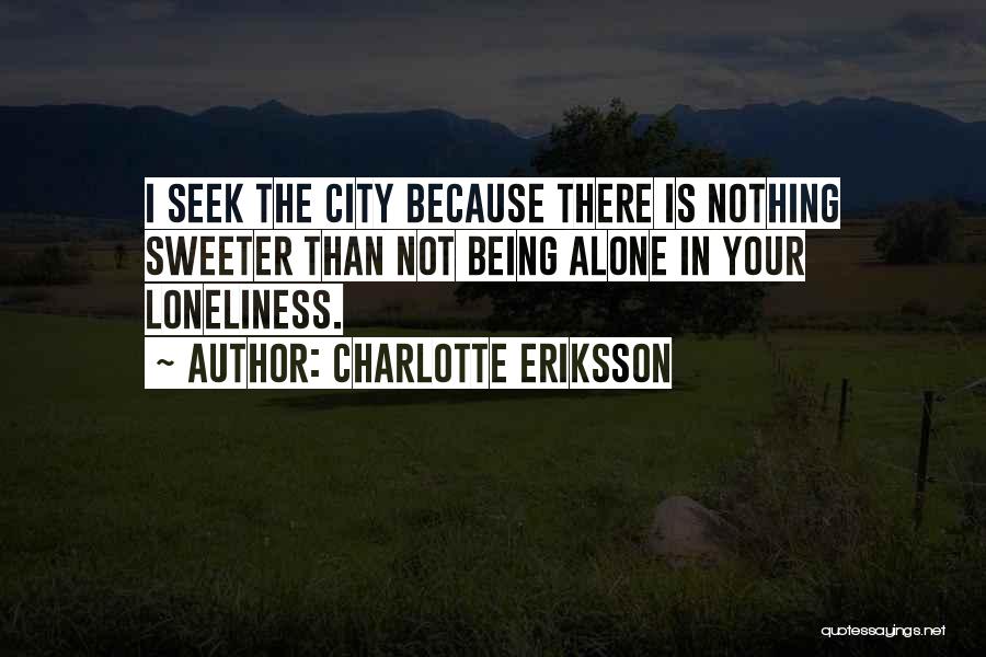 Being Alone Not Lonely Quotes By Charlotte Eriksson