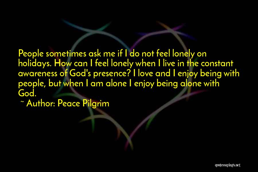 Being Alone Not Lonely Quotes By Peace Pilgrim