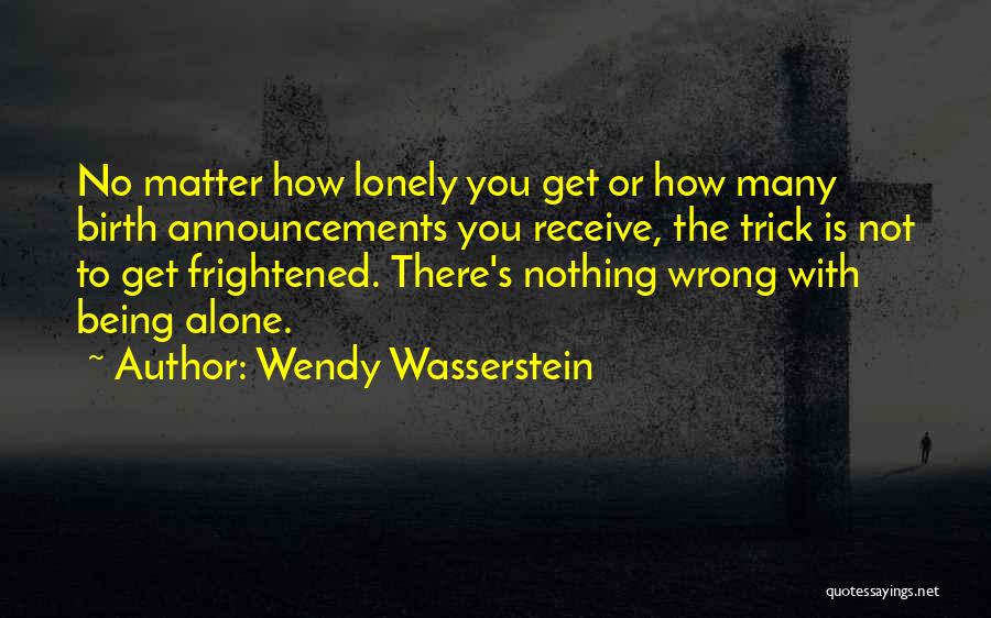 Being Alone Not Lonely Quotes By Wendy Wasserstein