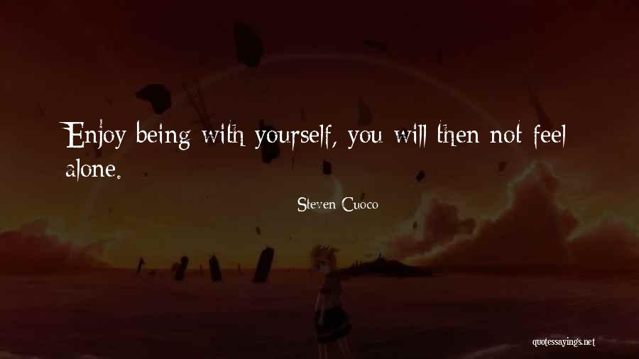 Being Alone Quotes Quotes By Steven Cuoco Being Alone Quotes Quotes By Steven Cuoco