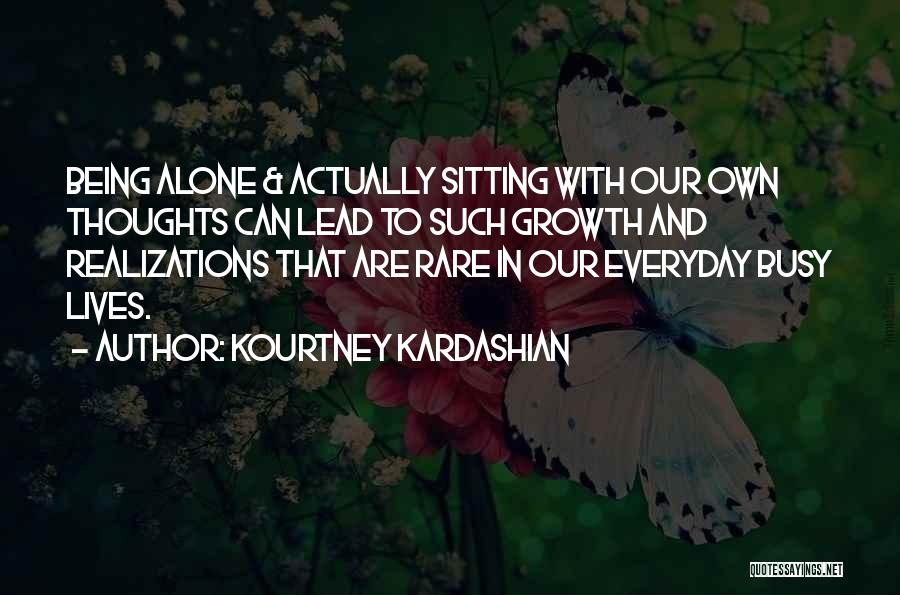 Being Alone With Thoughts Quotes By Kourtney Kardashian