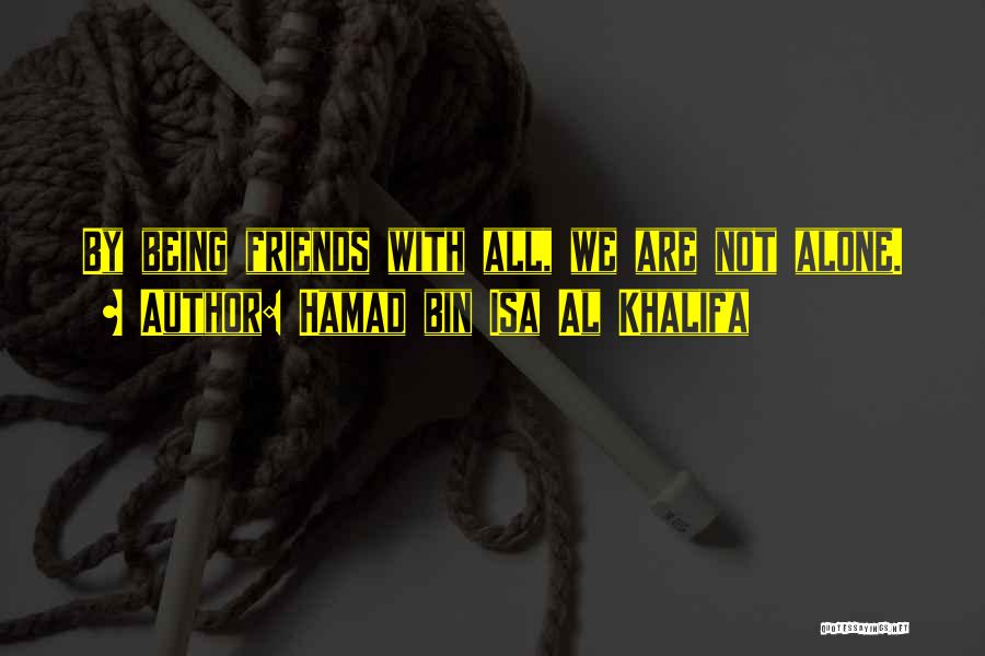 Being Alone Without Friends Quotes By Hamad Bin Isa Al Khalifa