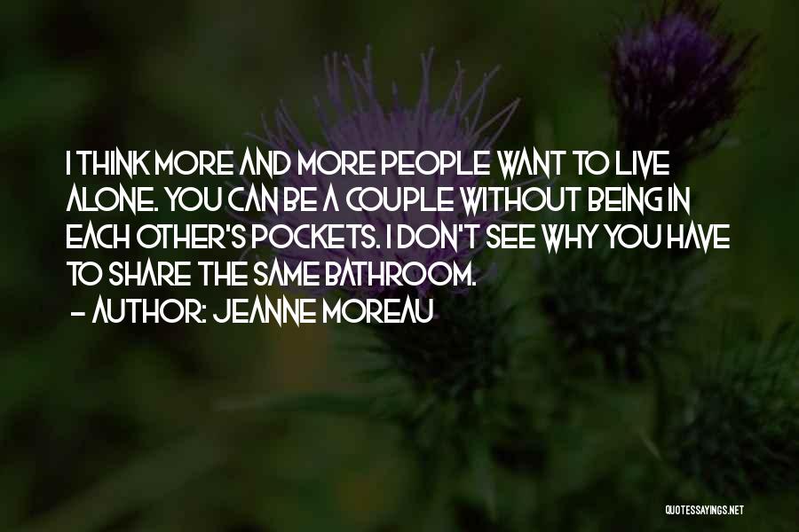 Being Alone Without You Quotes By Jeanne Moreau