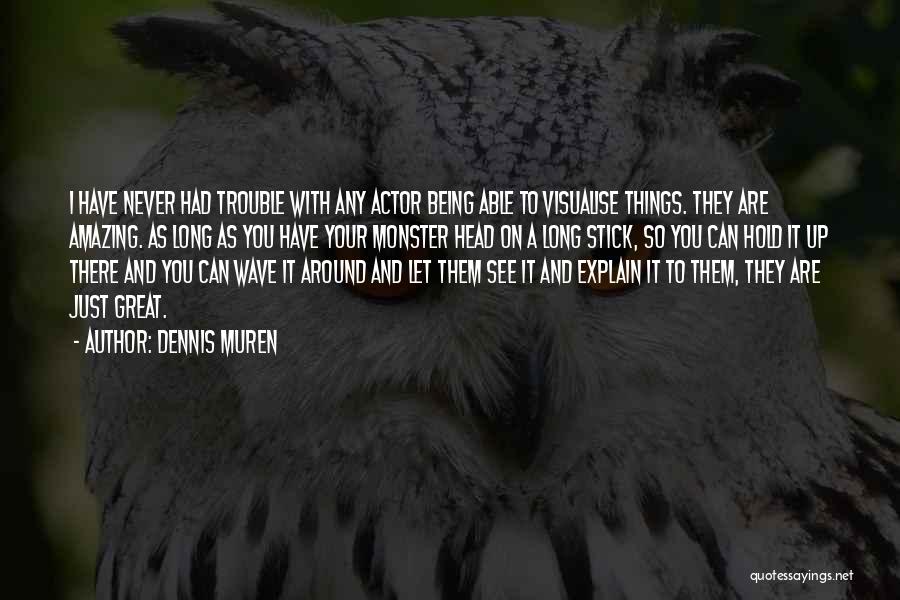 Being Amazing Quotes By Dennis Muren