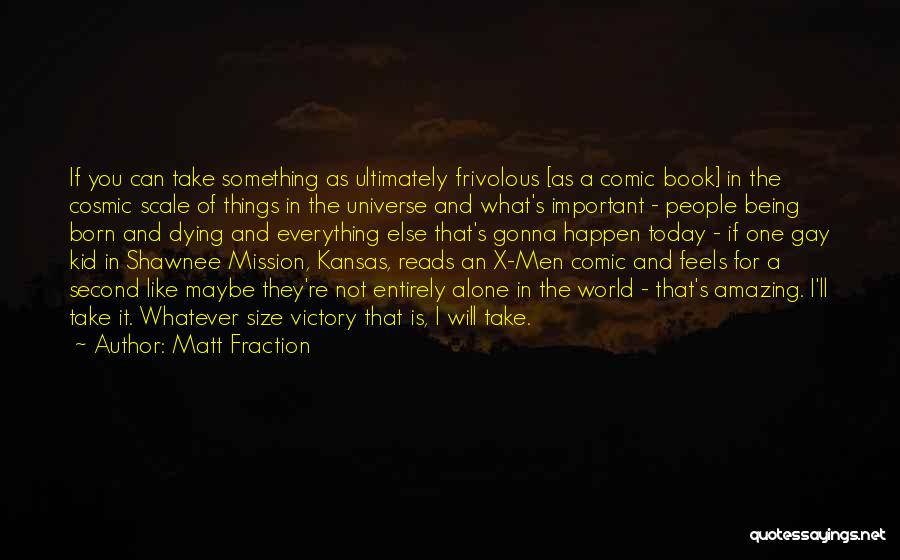 Being Amazing Quotes By Matt Fraction