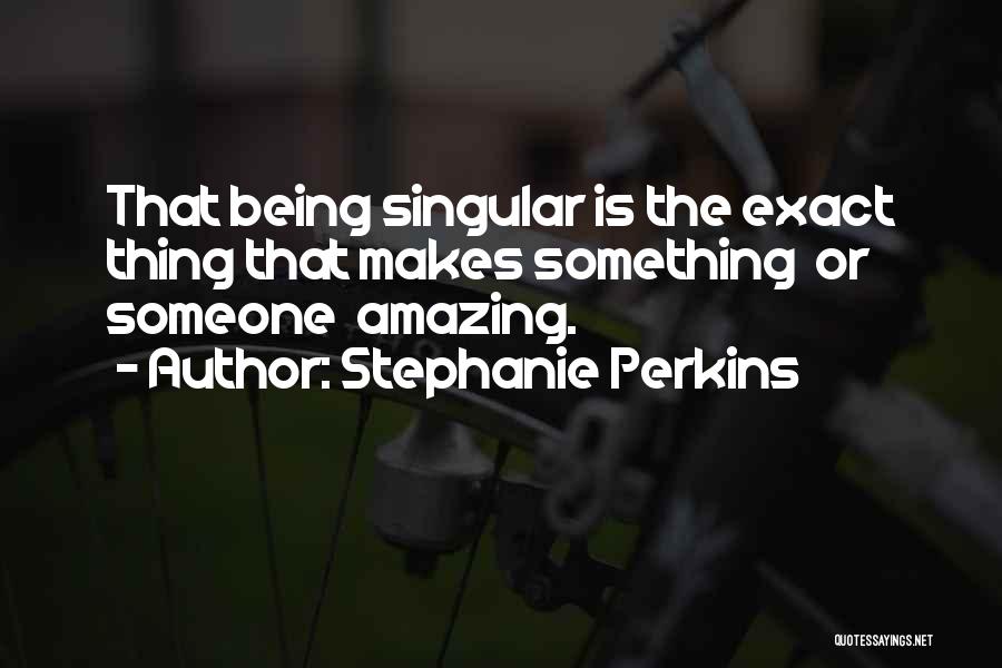 Being Amazing Quotes By Stephanie Perkins