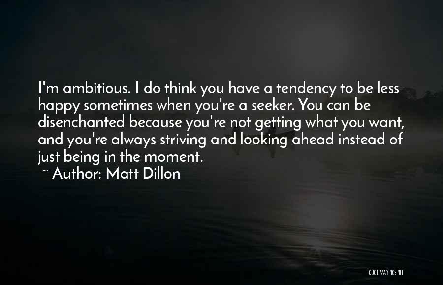 Being Ambitious Quotes By Matt Dillon