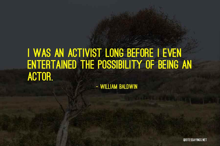 Being An Activist Quotes By William Baldwin Being An Activist Quotes By William Baldwin