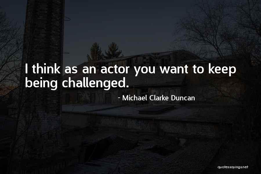 Being An Actor Quotes By Michael Clarke Duncan Being An Actor Quotes By Michael Clarke Duncan