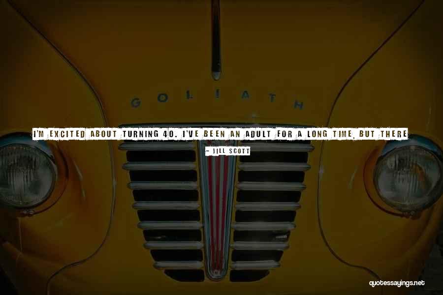 Being An Adult Quotes By Jill Scott Being An Adult Quotes By Jill Scott