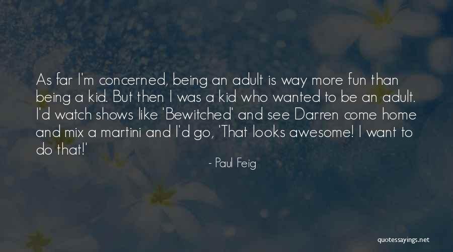 Being An Adult Quotes By Paul Feig Being An Adult Quotes By Paul Feig