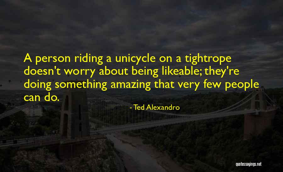 Being An Amazing Person Quotes By Ted Alexandro Being An Amazing Person Quotes By Ted Alexandro