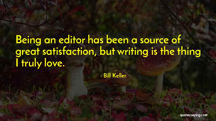 Being An Editor Quotes By Bill Keller Being An Editor Quotes By Bill Keller