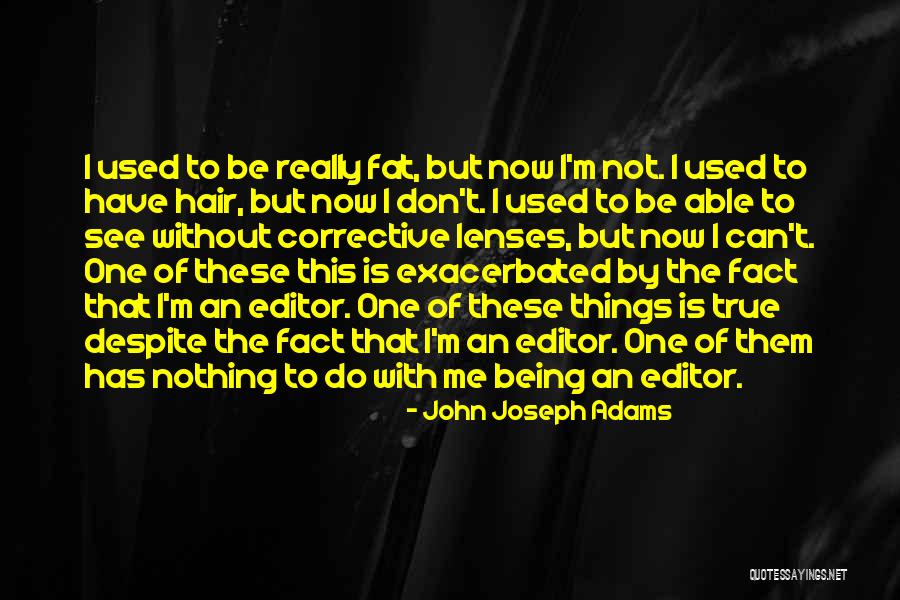 Being An Editor Quotes By John Joseph Adams Being An Editor Quotes By John Joseph Adams