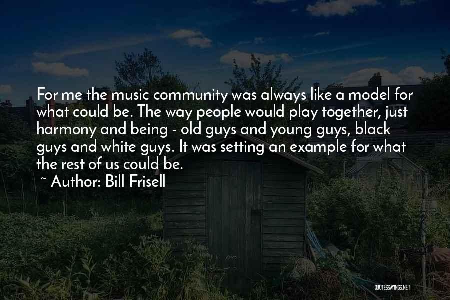 Being An Example Quotes By Bill Frisell