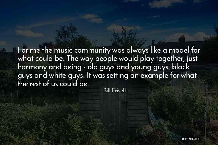 Being An Example Quotes By Bill Frisell Being An Example Quotes By Bill Frisell