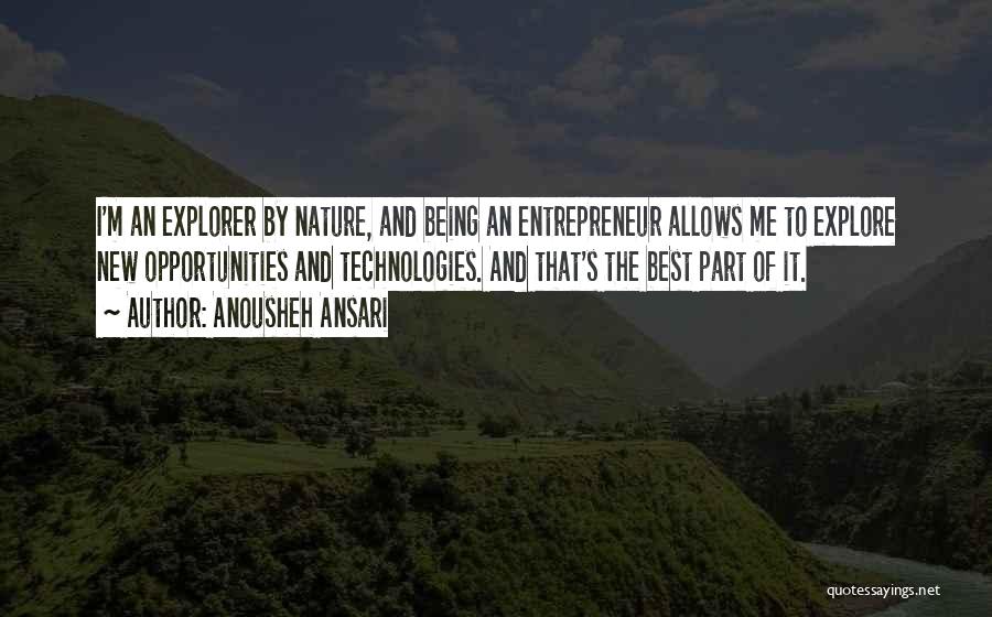 Being An Explorer Quotes By Anousheh Ansari