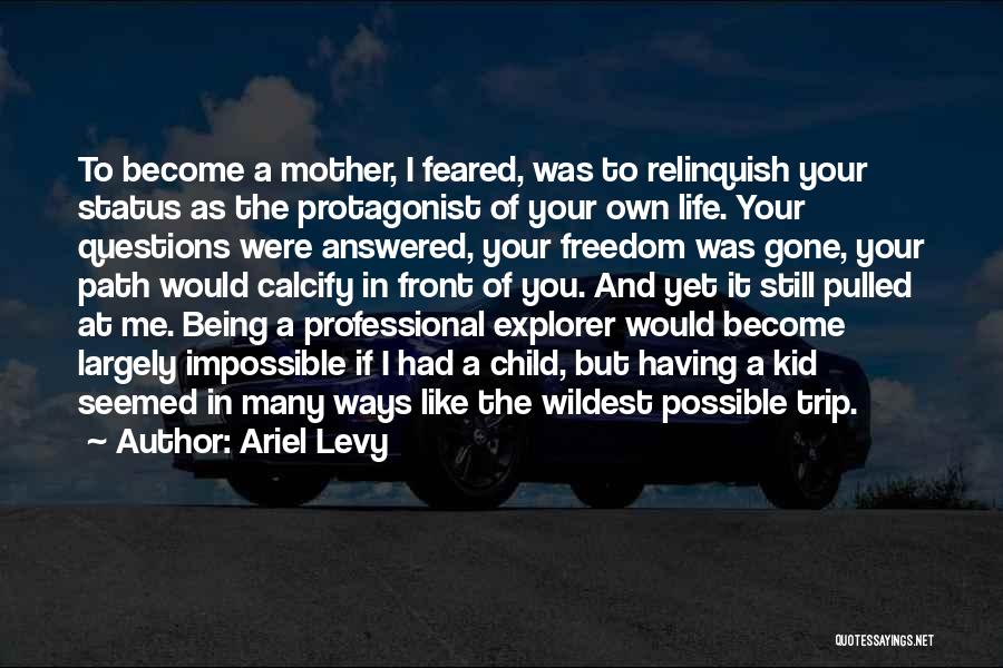 Being An Explorer Quotes By Ariel Levy