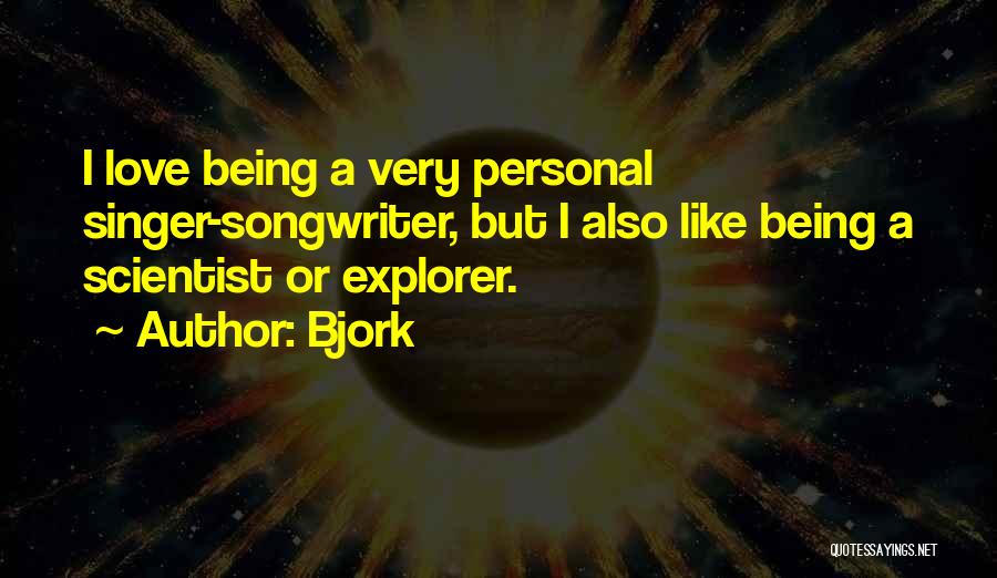 Being An Explorer Quotes By Bjork