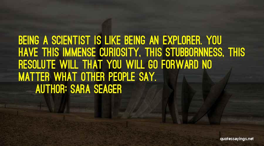 Being An Explorer Quotes By Sara Seager