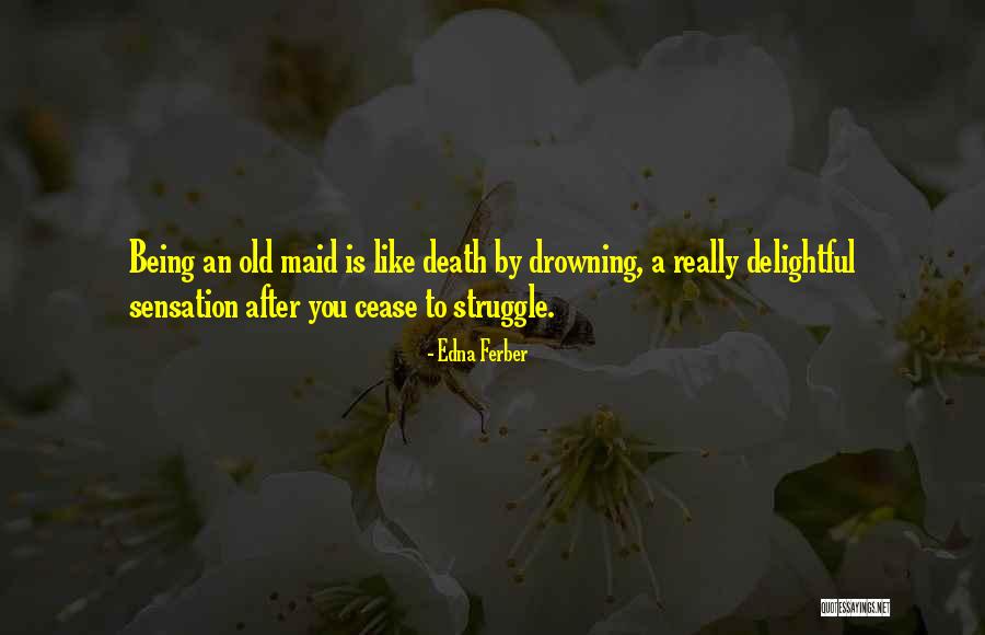 Being An Old Maid Quotes By Edna Ferber Being An Old Maid Quotes By Edna Ferber