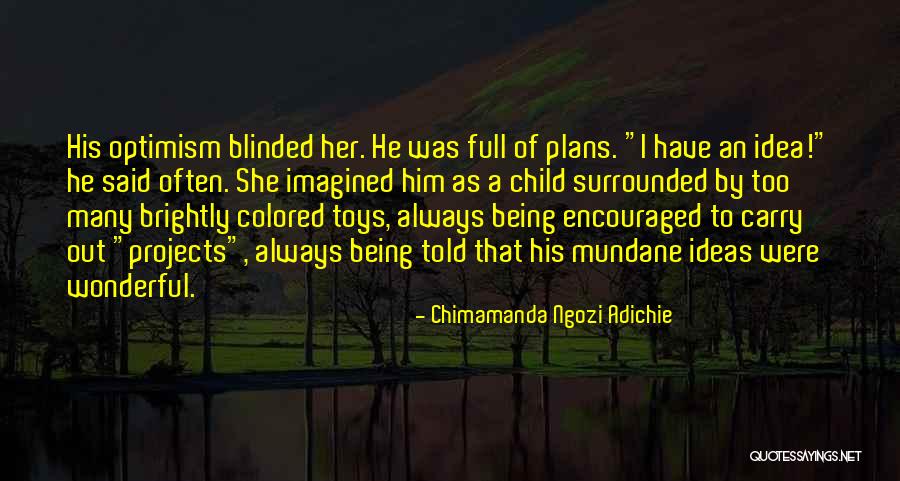 Being An Optimist Quotes By Chimamanda Ngozi Adichie Being An Optimist Quotes By Chimamanda Ngozi Adichie