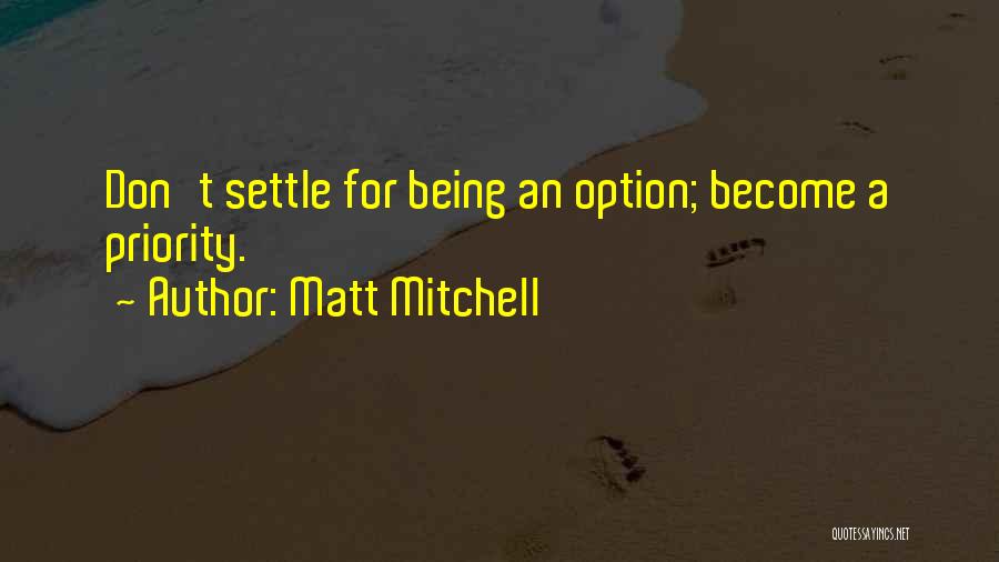 Being An Option Not A Priority Quotes By Matt Mitchell