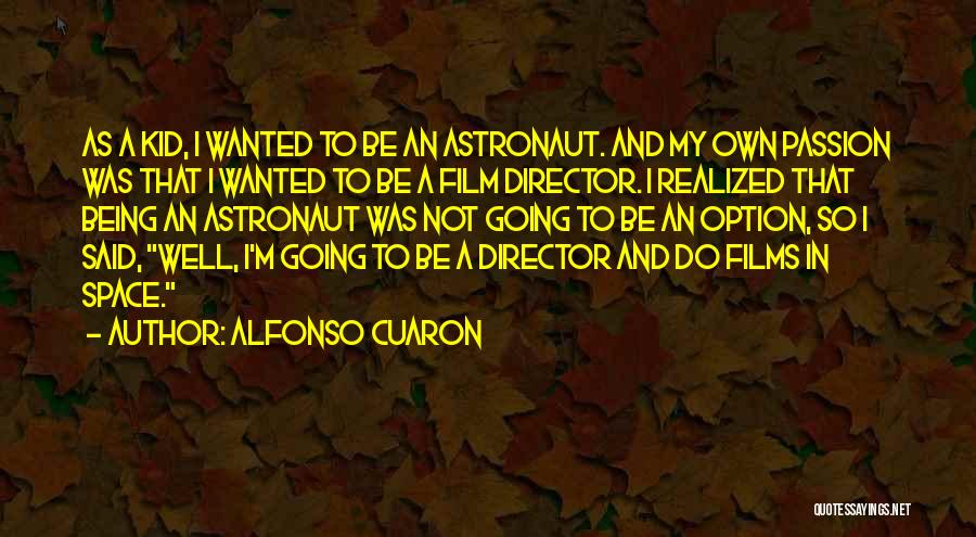 Being An Option Quotes By Alfonso Cuaron