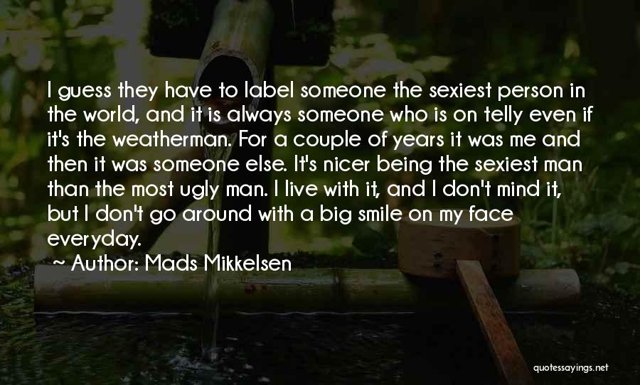 Being An Ugly Person Quotes By Mads Mikkelsen