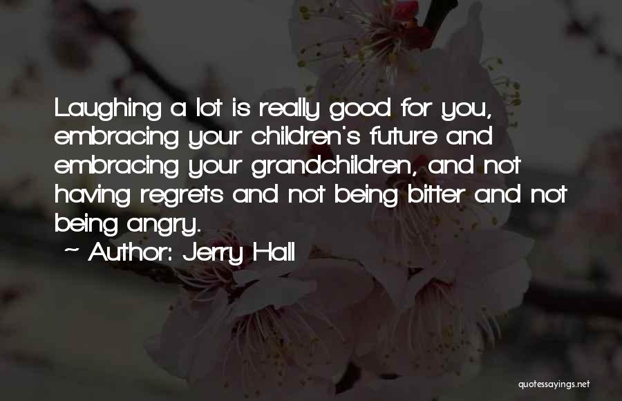 Being Angry And Bitter Quotes By Jerry Hall