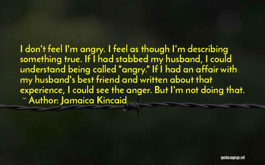 Being Angry At Your Husband Quotes By Jamaica Kincaid