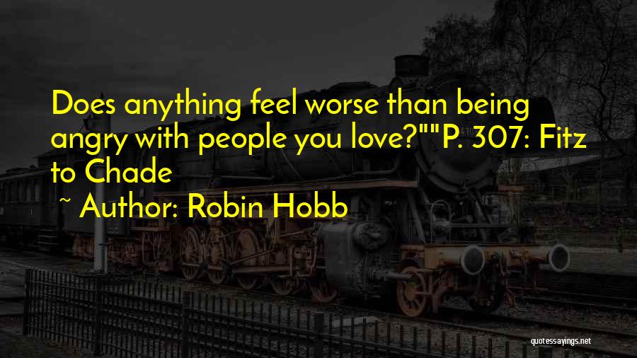 Being Angry With Someone You Love Quotes By Robin Hobb